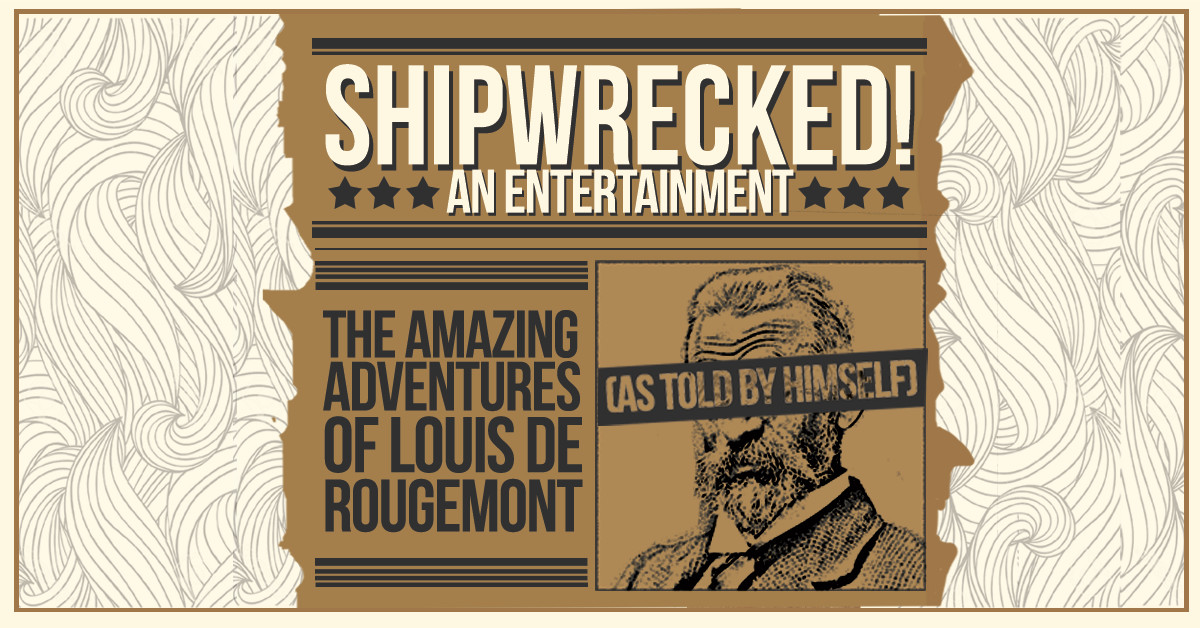 “Shipwrecked! An Entertainment: The Amazing Adventure of Louis De Rougemont (As Told By Himself)” will be presented on the Studio Stage June 3-18.